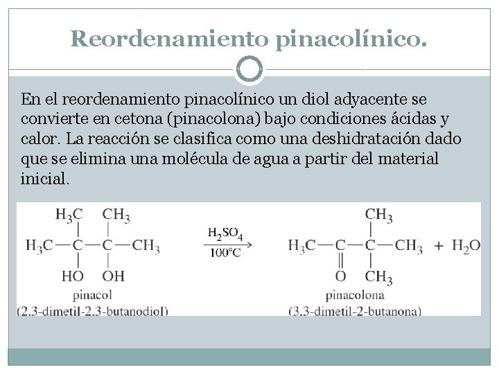 Reordenamiento pinacolínico. En el reordenamiento pinacolínico un diol adyacente se convierte en cetona (pinacolona)