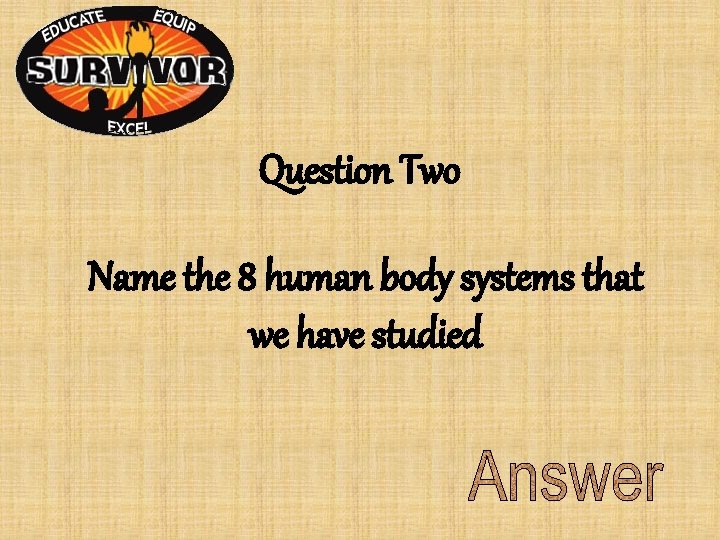Question Two Name the 8 human body systems that we have studied Question Two Name the 8 human body systems that we have studied