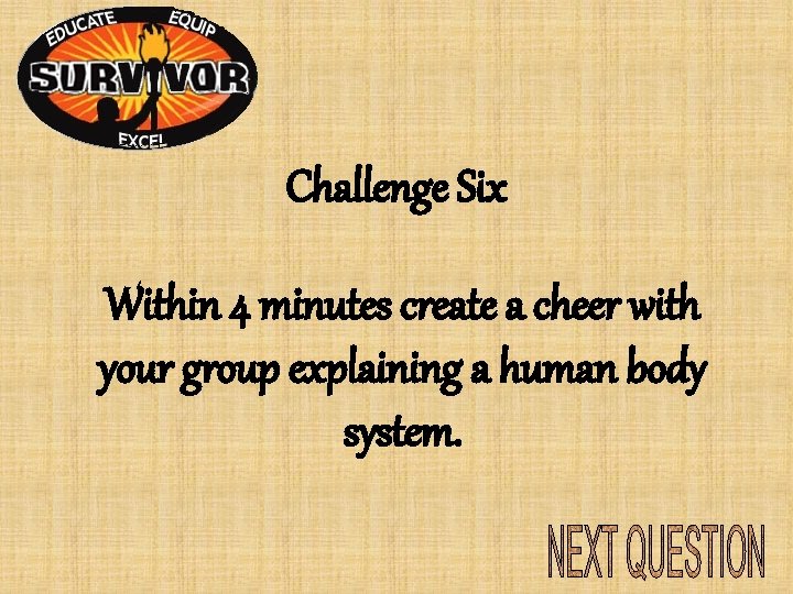 Challenge Six Within 4 minutes create a cheer with your group explaining a human Challenge Six Within 4 minutes create a cheer with your group explaining a human