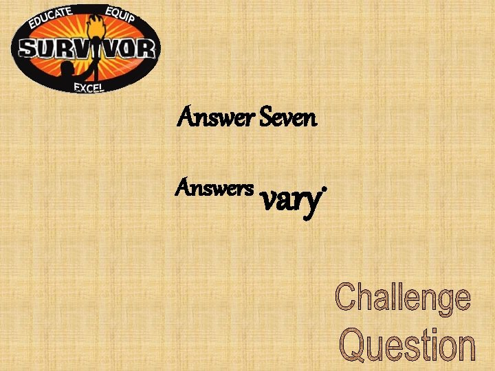 Answer Seven Answers vary. Answer Seven Answers vary.