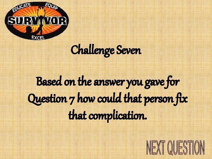 Challenge Seven Based on the answer you gave for Question 7 how could that Challenge Seven Based on the answer you gave for Question 7 how could that