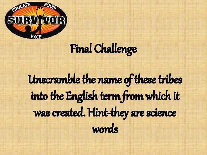 Final Challenge Unscramble the name of these tribes into the English term from which Final Challenge Unscramble the name of these tribes into the English term from which