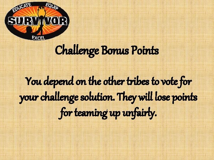 Challenge Bonus Points You depend on the other tribes to vote for your challenge Challenge Bonus Points You depend on the other tribes to vote for your challenge
