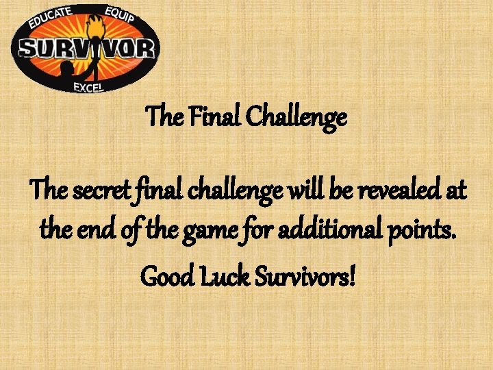 The Final Challenge The secret final challenge will be revealed at the end of The Final Challenge The secret final challenge will be revealed at the end of