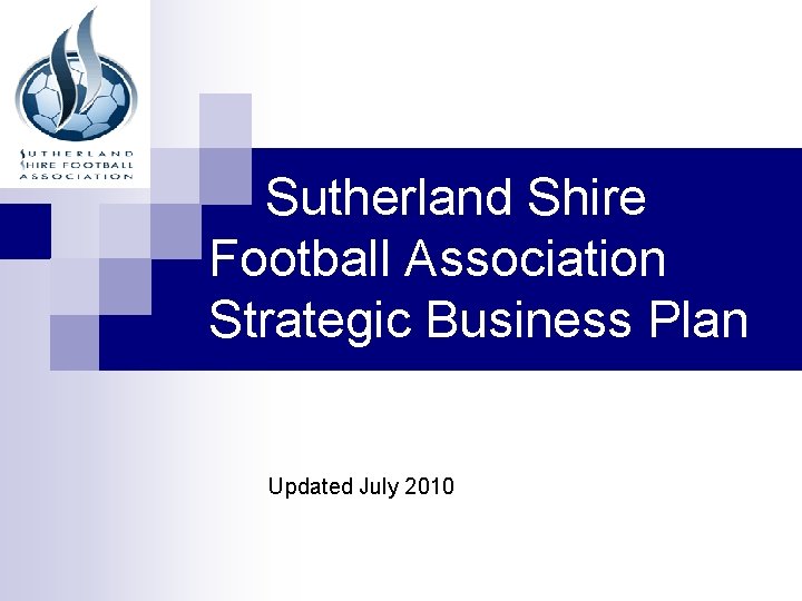  Sutherland Shire Football Association Strategic Business Plan Updated July 2010 