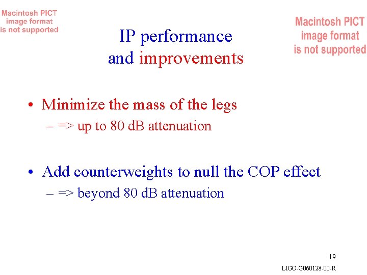 IP performance and improvements • Minimize the mass of the legs – => up