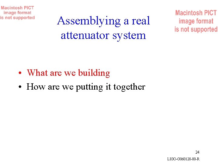 Assemblying a real attenuator system • What are we building • How are we