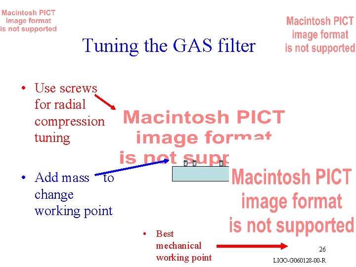 Tuning the GAS filter • Use screws for radial compression tuning • Add mass