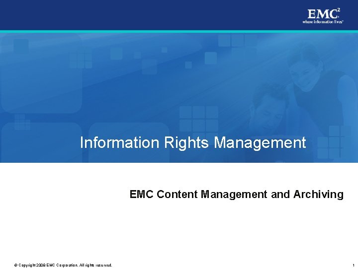 Information Rights Management EMC Content Management and Archiving © Copyright 2008 EMC Corporation. All