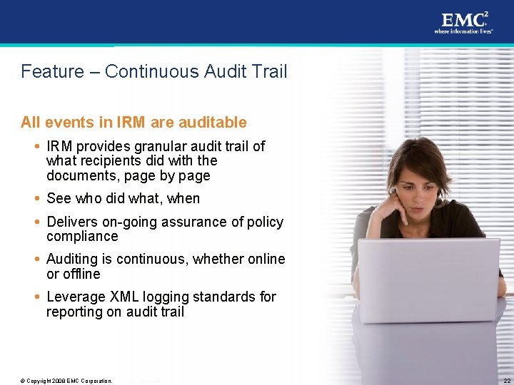 Feature – Continuous Audit Trail All events in IRM are auditable IRM provides granular