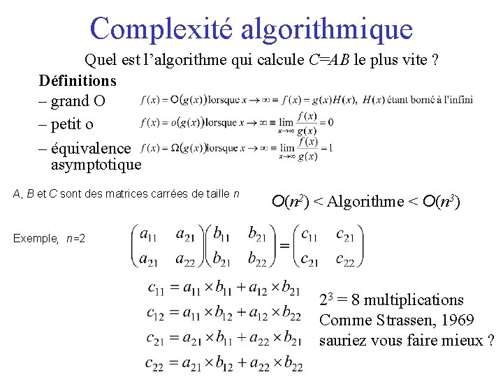 Complexité algorithmique Quel est l’algorithme qui calcule C=AB le plus vite ? Définitions –