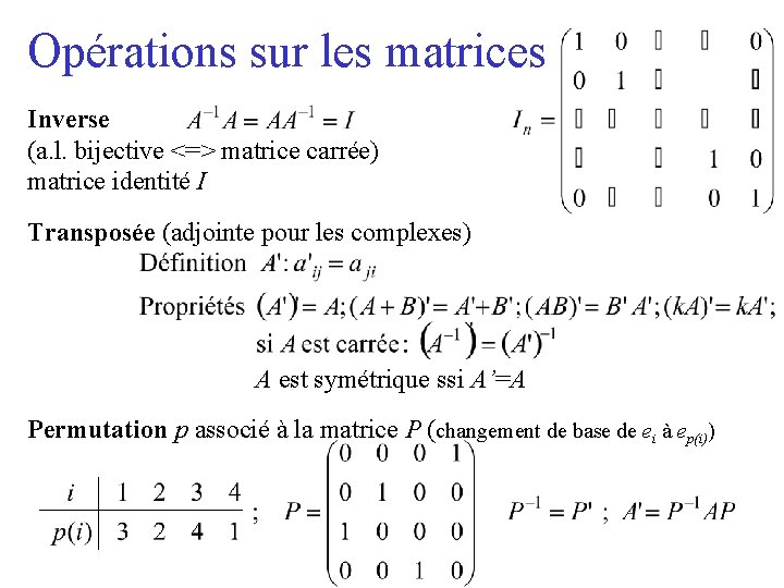 Opérations sur les matrices Inverse (a. l. bijective <=> matrice carrée) matrice identité I