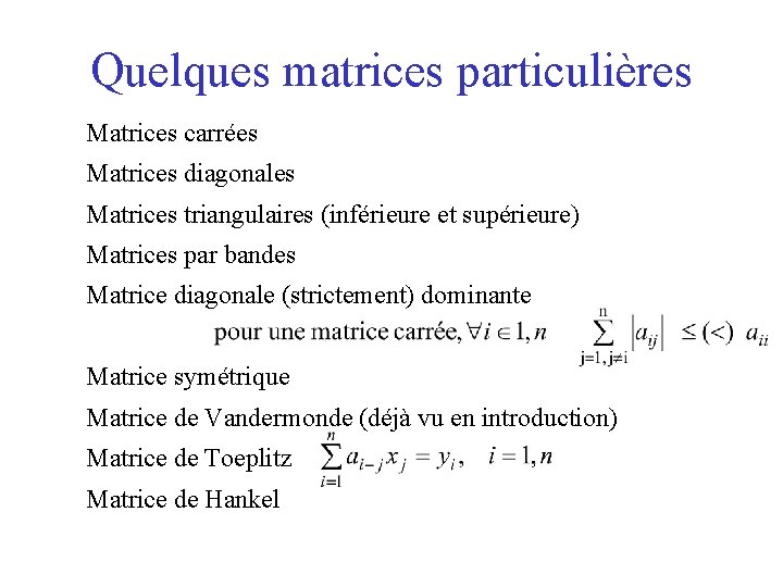 Quelques matrices particulières Matrices carrées Matrices diagonales Matrices triangulaires (inférieure et supérieure) Matrices par