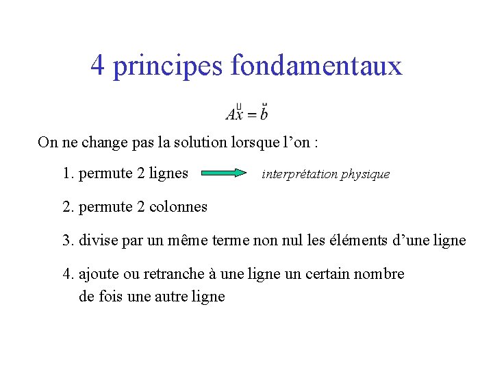 4 principes fondamentaux On ne change pas la solution lorsque l’on : 1. permute