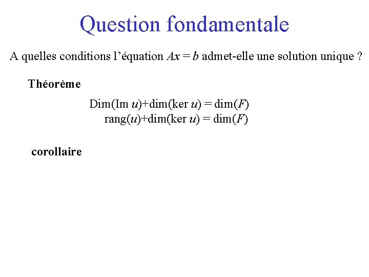 Question fondamentale A quelles conditions l’équation Ax = b admet-elle une solution unique ?