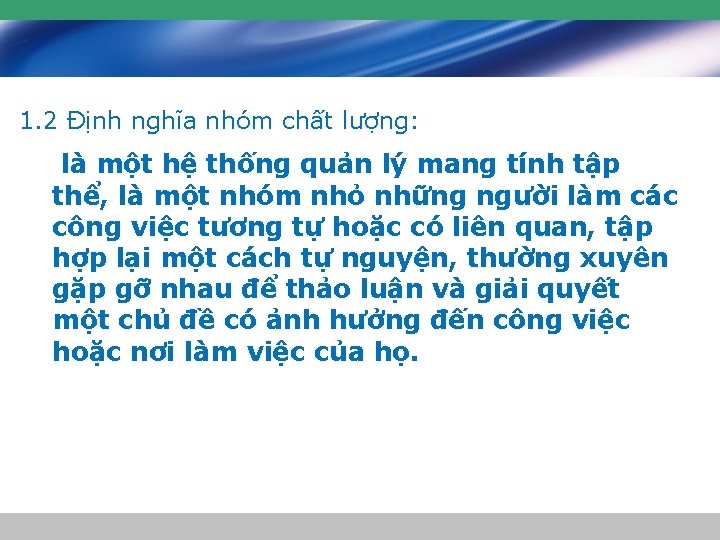 1. 2 Định nghĩa nhóm chất lượng: là một hệ thống quản lý mang 1. 2 Định nghĩa nhóm chất lượng: là một hệ thống quản lý mang