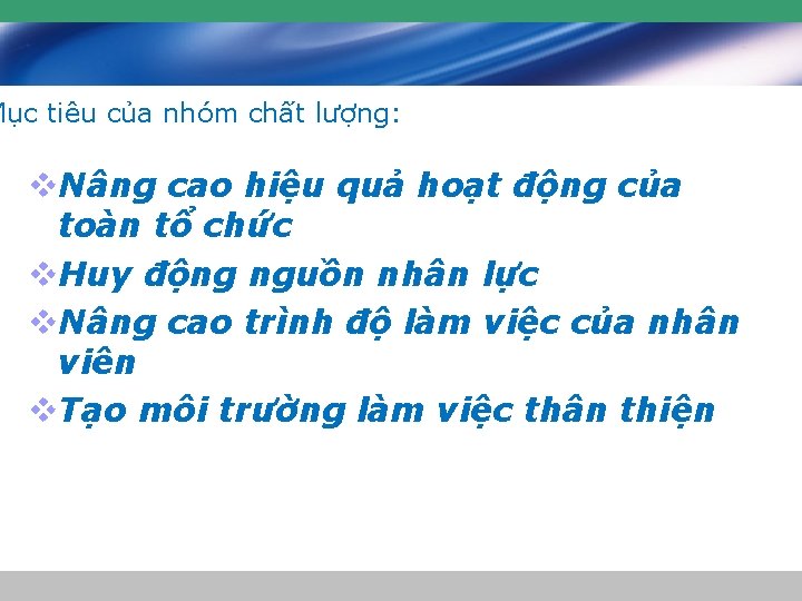 Mục tiêu của nhóm chất lượng: v. Nâng cao hiệu quả hoạt động của Mục tiêu của nhóm chất lượng: v. Nâng cao hiệu quả hoạt động của