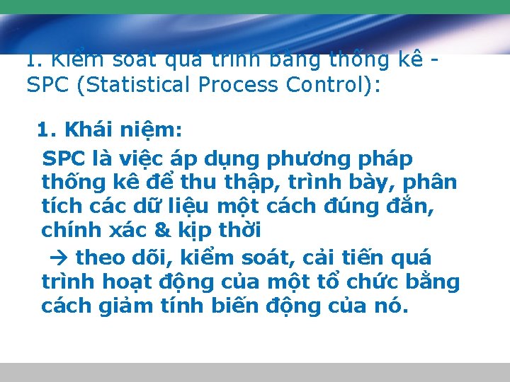 I. Kiểm soát quá trình bằng thống kê SPC (Statistical Process Control): 1. Khái I. Kiểm soát quá trình bằng thống kê SPC (Statistical Process Control): 1. Khái
