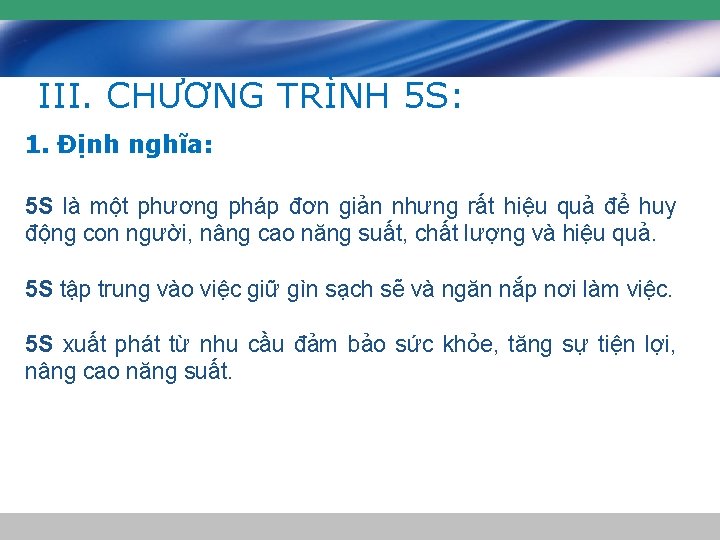 III. CHƯƠNG TRÌNH 5 S: 1. Định nghĩa: 5 S là một phương pháp III. CHƯƠNG TRÌNH 5 S: 1. Định nghĩa: 5 S là một phương pháp