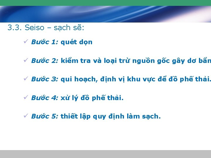 3. 3. Seiso – sạch sẽ: ü Bước 1: quét dọn ü Bước 2: 3. 3. Seiso – sạch sẽ: ü Bước 1: quét dọn ü Bước 2: