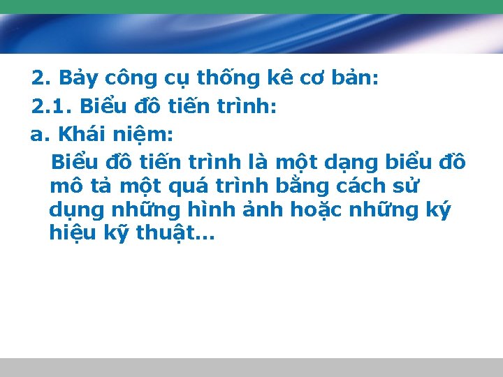 2. Bảy công cụ thống kê cơ bản: 2. 1. Biểu đồ tiến trình: 2. Bảy công cụ thống kê cơ bản: 2. 1. Biểu đồ tiến trình: