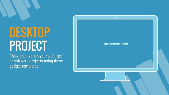 DESKTOP PROJECT Show and explain your web, app or software projects using these gadget