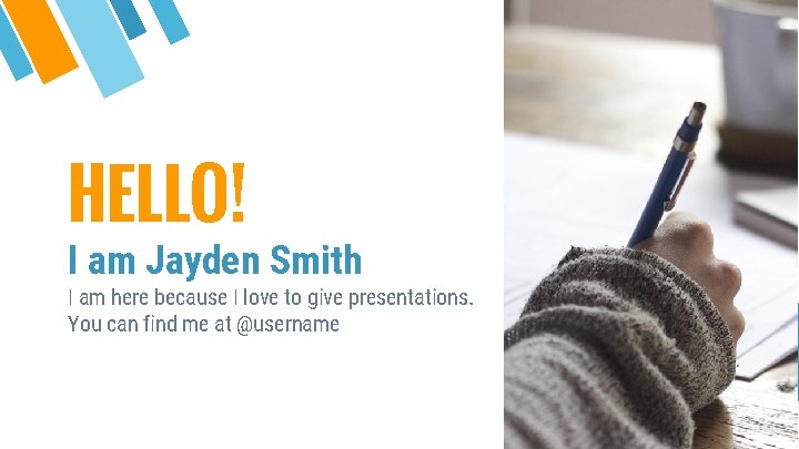 HELLO! I am Jayden Smith I am here because I love to give presentations.