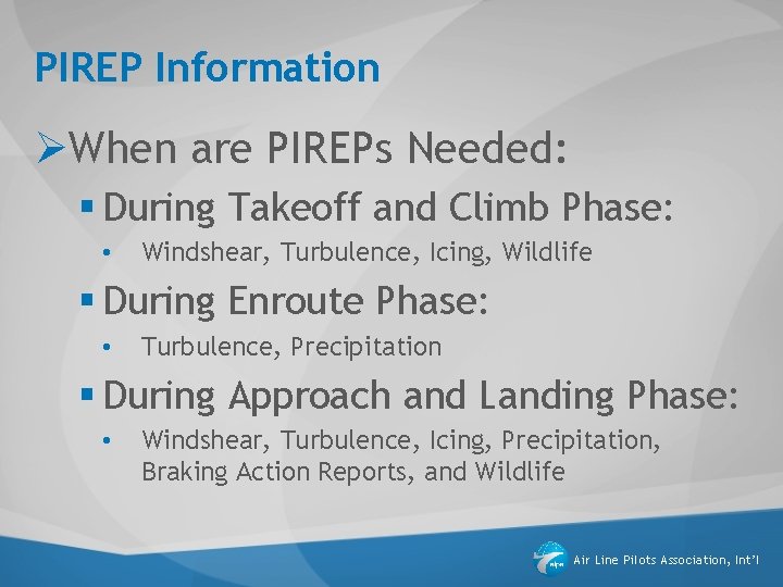 PIREP Information ØWhen are PIREPs Needed: § During Takeoff and Climb Phase: • Windshear, PIREP Information ØWhen are PIREPs Needed: § During Takeoff and Climb Phase: • Windshear,
