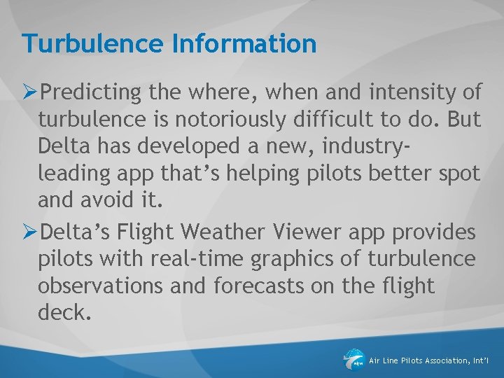 Turbulence Information ØPredicting the where, when and intensity of turbulence is notoriously difficult to Turbulence Information ØPredicting the where, when and intensity of turbulence is notoriously difficult to