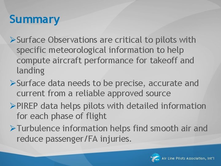 Summary ØSurface Observations are critical to pilots with specific meteorological information to help compute Summary ØSurface Observations are critical to pilots with specific meteorological information to help compute