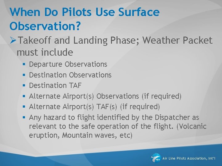 When Do Pilots Use Surface Observation? ØTakeoff and Landing Phase; Weather Packet must include When Do Pilots Use Surface Observation? ØTakeoff and Landing Phase; Weather Packet must include