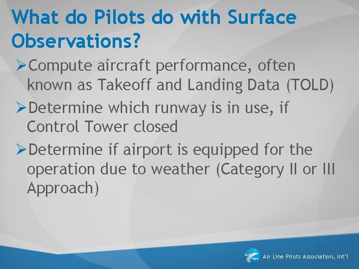 What do Pilots do with Surface Observations? ØCompute aircraft performance, often known as Takeoff What do Pilots do with Surface Observations? ØCompute aircraft performance, often known as Takeoff