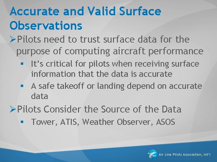 Accurate and Valid Surface Observations ØPilots need to trust surface data for the purpose Accurate and Valid Surface Observations ØPilots need to trust surface data for the purpose