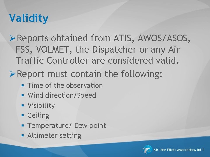 Validity ØReports obtained from ATIS, AWOS/ASOS, FSS, VOLMET, the Dispatcher or any Air Traffic Validity ØReports obtained from ATIS, AWOS/ASOS, FSS, VOLMET, the Dispatcher or any Air Traffic