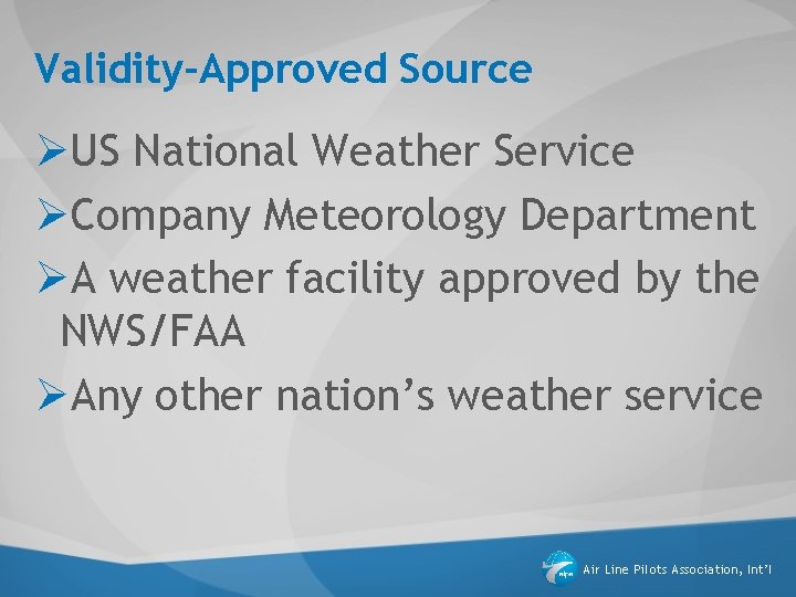 Validity-Approved Source ØUS National Weather Service ØCompany Meteorology Department ØA weather facility approved by Validity-Approved Source ØUS National Weather Service ØCompany Meteorology Department ØA weather facility approved by