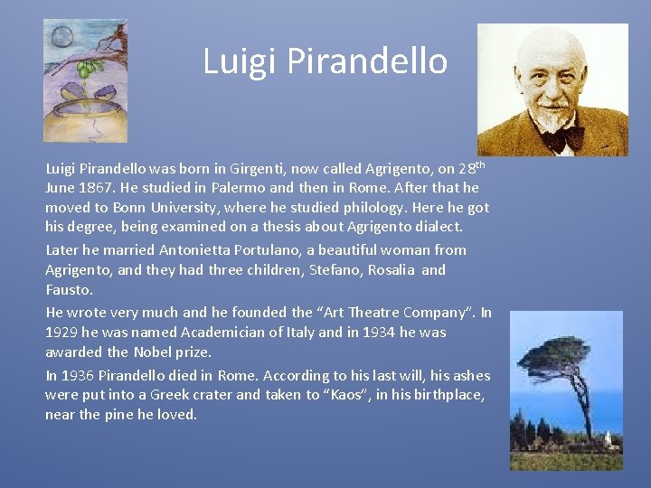 Luigi Pirandello was born in Girgenti, now called Agrigento, on 28 th June 1867.