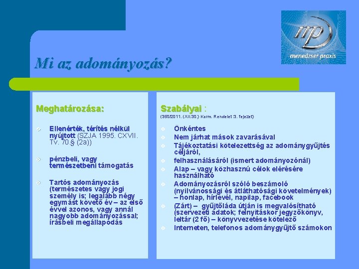 Mi az adományozás? Meghatározása: v v v Ellenérték, térítés nélkül nyújtott (SZJA 1995. CXVII.