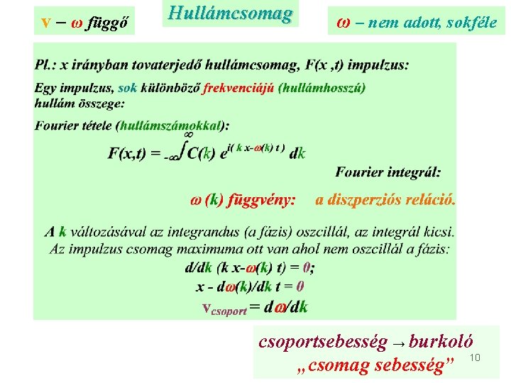 v – ω függő Hullámcsomag ω – nem adott, sokféle csoportsebesség → burkoló 10