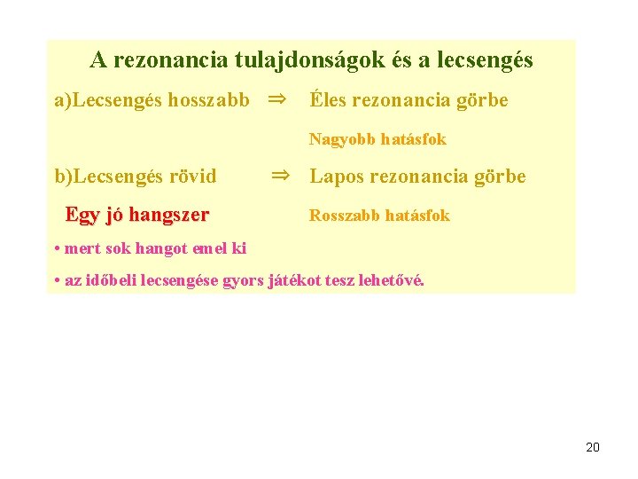 A rezonancia tulajdonságok és a lecsengés a)Lecsengés hosszabb ⇒ Éles rezonancia görbe Nagyobb hatásfok