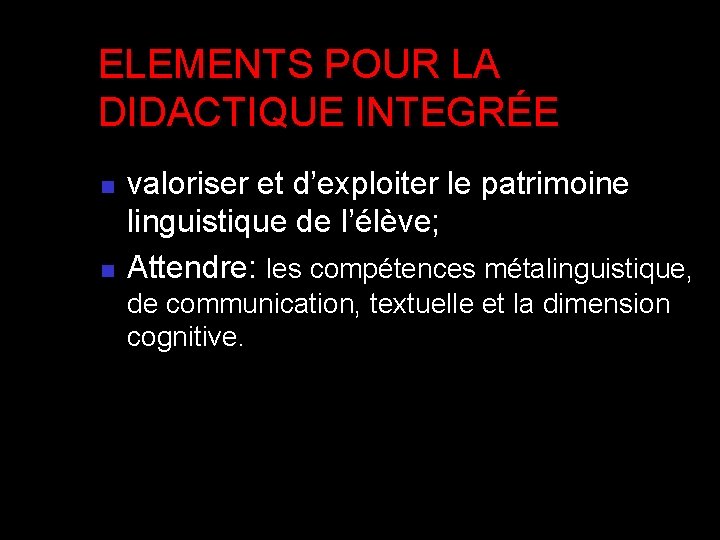 ELEMENTS POUR LA DIDACTIQUE INTEGRÉE n n valoriser et d’exploiter le patrimoine linguistique de ELEMENTS POUR LA DIDACTIQUE INTEGRÉE n n valoriser et d’exploiter le patrimoine linguistique de