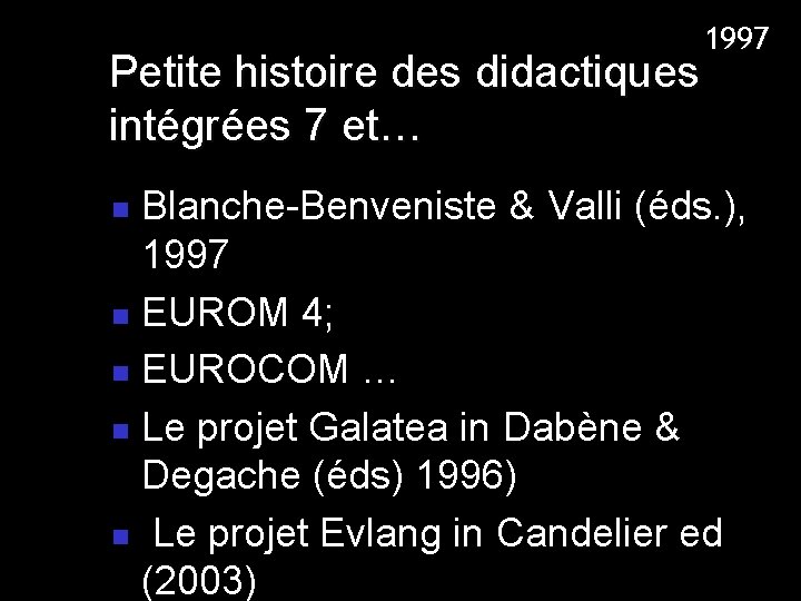 1997 Petite histoire des didactiques intégrées 7 et… Blanche-Benveniste & Valli (éds. ), 1997 1997 Petite histoire des didactiques intégrées 7 et… Blanche-Benveniste & Valli (éds. ), 1997
