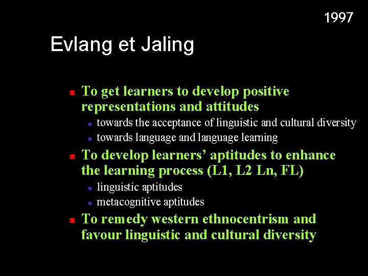 1997 Evlang et Jaling n To get learners to develop positive representations and attitudes 1997 Evlang et Jaling n To get learners to develop positive representations and attitudes