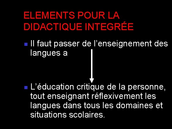 ELEMENTS POUR LA DIDACTIQUE INTEGRÉE n n Il faut passer de l’enseignement des langues ELEMENTS POUR LA DIDACTIQUE INTEGRÉE n n Il faut passer de l’enseignement des langues
