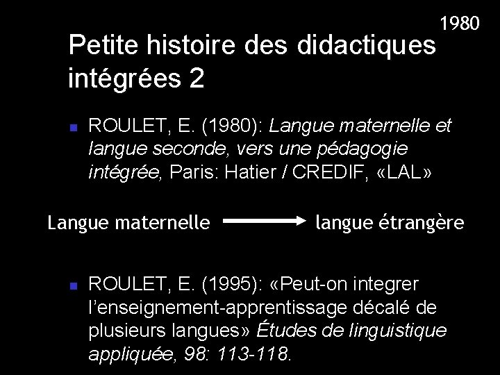 1980 Petite histoire des didactiques intégrées 2 n ROULET, E. (1980): Langue maternelle et 1980 Petite histoire des didactiques intégrées 2 n ROULET, E. (1980): Langue maternelle et