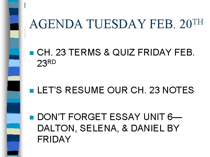 AGENDA TUESDAY FEB. TH 20 n CH. 23 TERMS & QUIZ FRIDAY FEB. 23