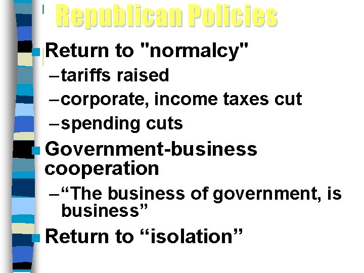 Republican Policies n Return to "normalcy" – tariffs raised – corporate, income taxes cut