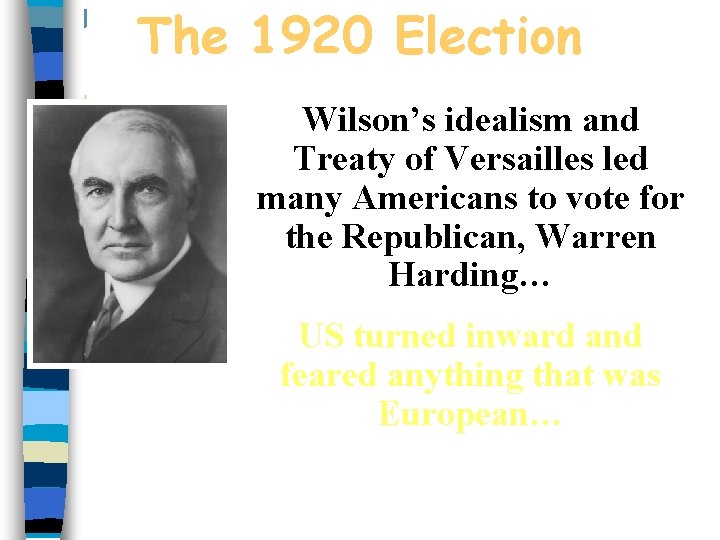 The 1920 Election Wilson’s idealism and Treaty of Versailles led many Americans to vote