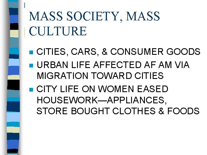 MASS SOCIETY, MASS CULTURE n n n CITIES, CARS, & CONSUMER GOODS URBAN LIFE