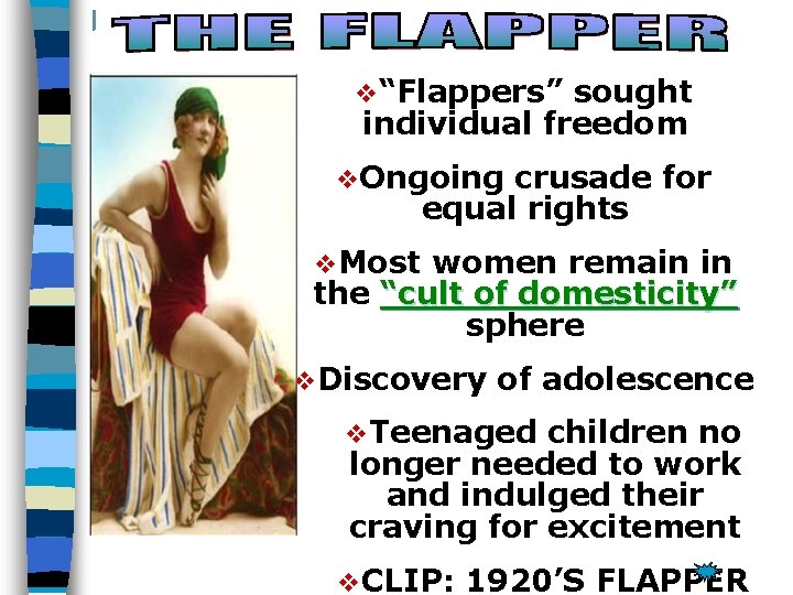 v“Flappers” sought individual freedom v. Ongoing crusade for equal rights v. Most women remain