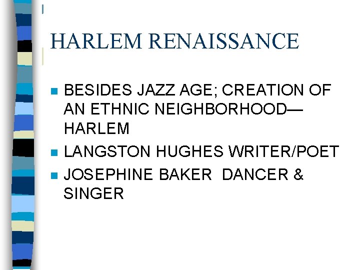 HARLEM RENAISSANCE n n n BESIDES JAZZ AGE; CREATION OF AN ETHNIC NEIGHBORHOOD— HARLEM